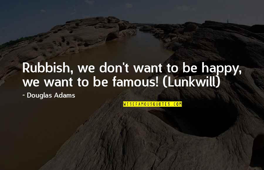 Identitites Quotes By Douglas Adams: Rubbish, we don't want to be happy, we