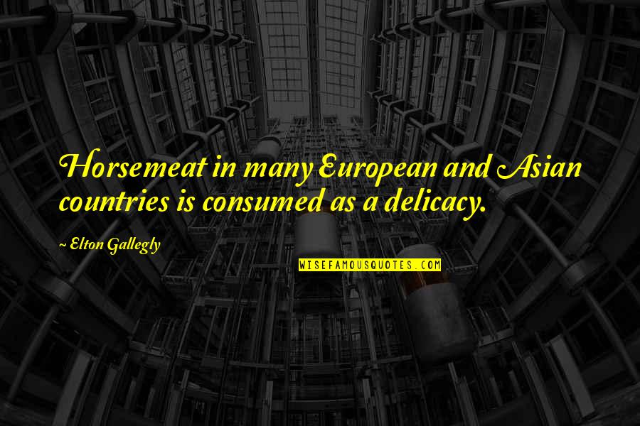 Identity 2003 Quotes By Elton Gallegly: Horsemeat in many European and Asian countries is