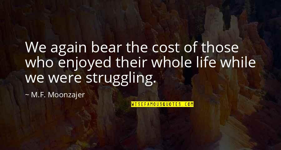 Identity And Belonging Quotes By M.F. Moonzajer: We again bear the cost of those who