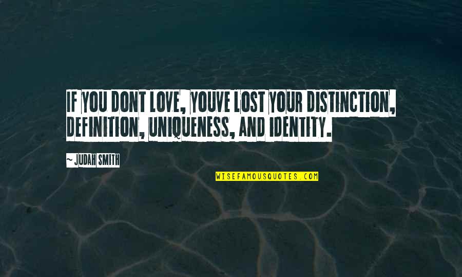 Identity And Love Quotes By Judah Smith: If you dont love, youve lost your distinction,