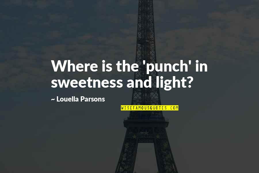 Identity And Society Quotes By Louella Parsons: Where is the 'punch' in sweetness and light?