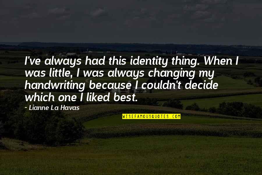 Identity Changing Quotes By Lianne La Havas: I've always had this identity thing. When I