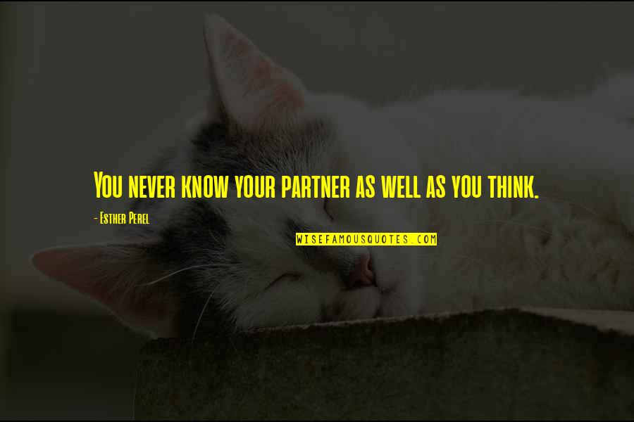 Identity Crisis Positive Quotes By Esther Perel: You never know your partner as well as Identity Crisis Positive Quotes By Esther Perel: You never know your partner as well as