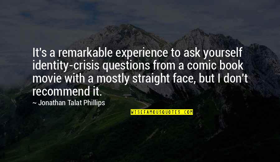 Identity Crisis Quotes By Jonathan Talat Phillips: It's a remarkable experience to ask yourself identity-crisis