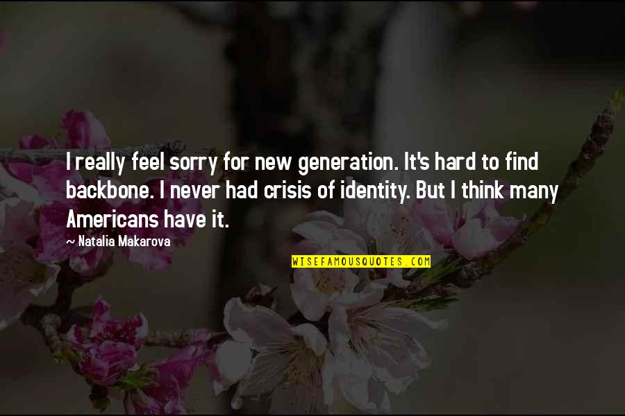 Identity Crisis Quotes By Natalia Makarova: I really feel sorry for new generation. It's