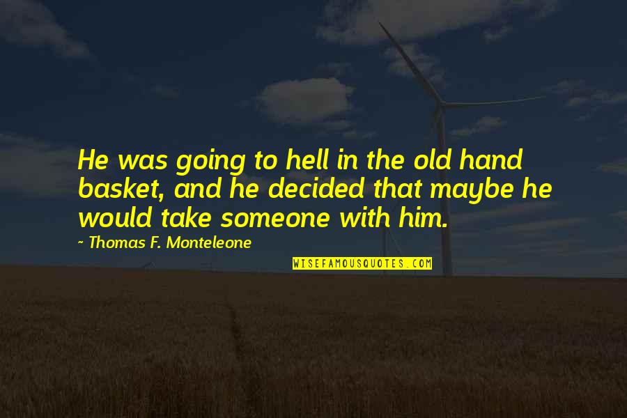 Identity Crisis Quotes By Thomas F. Monteleone: He was going to hell in the old