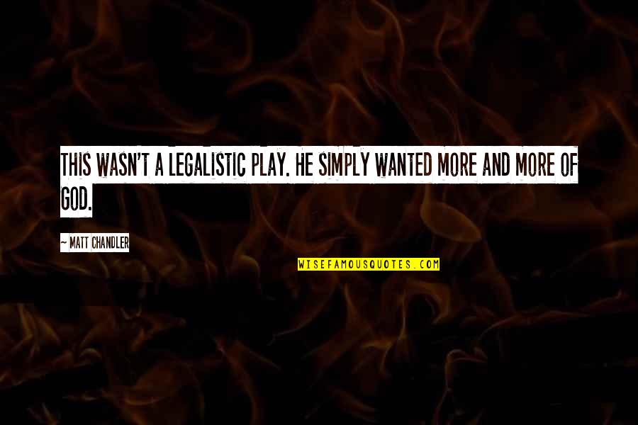 Identity In A Separate Peace Quotes By Matt Chandler: This wasn't a legalistic play. He simply wanted