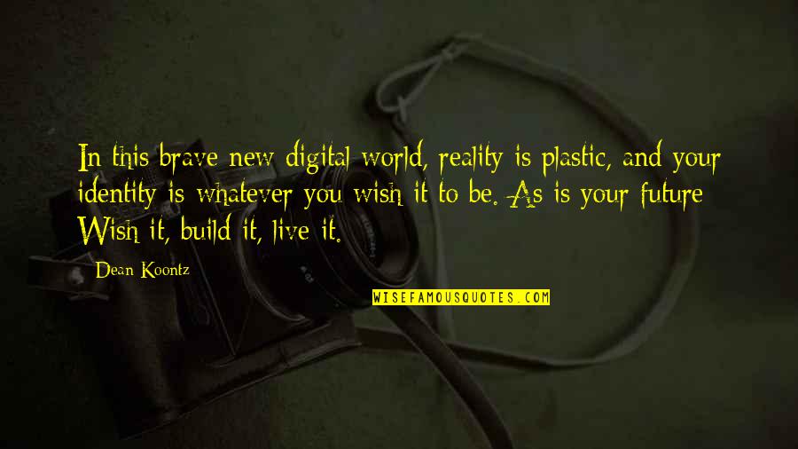 Identity In Brave New World Quotes By Dean Koontz: In this brave new digital world, reality is