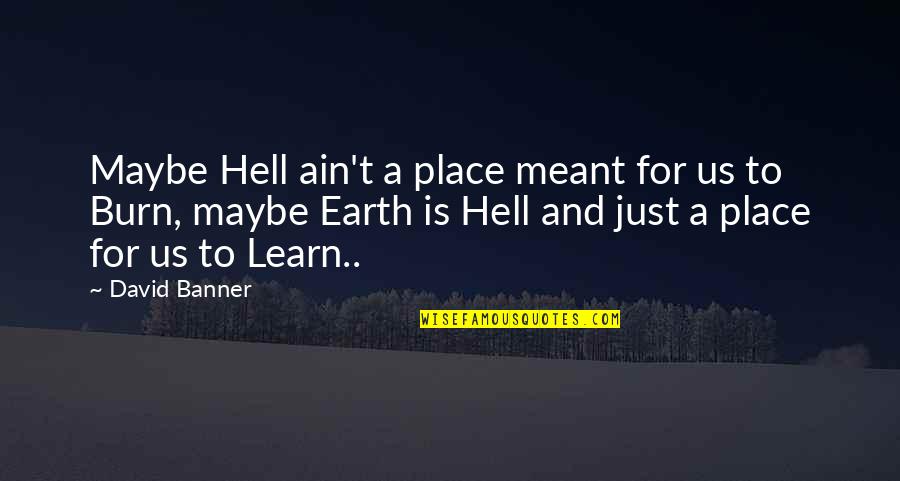 Identity In Fight Club Quotes By David Banner: Maybe Hell ain't a place meant for us Identity In Fight Club Quotes By David Banner: Maybe Hell ain't a place meant for us