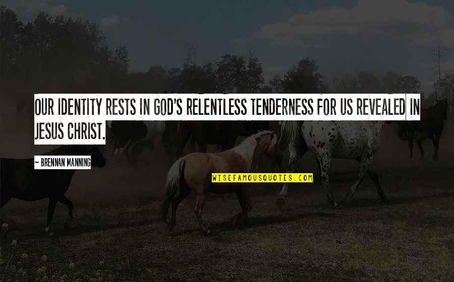 Identity In God Quotes By Brennan Manning: Our identity rests in God's relentless tenderness for