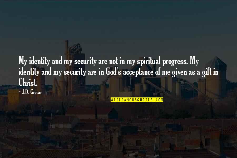 Identity In God Quotes By J.D. Greear: My identity and my security are not in