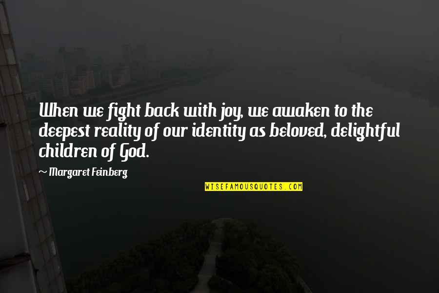 Identity In God Quotes By Margaret Feinberg: When we fight back with joy, we awaken