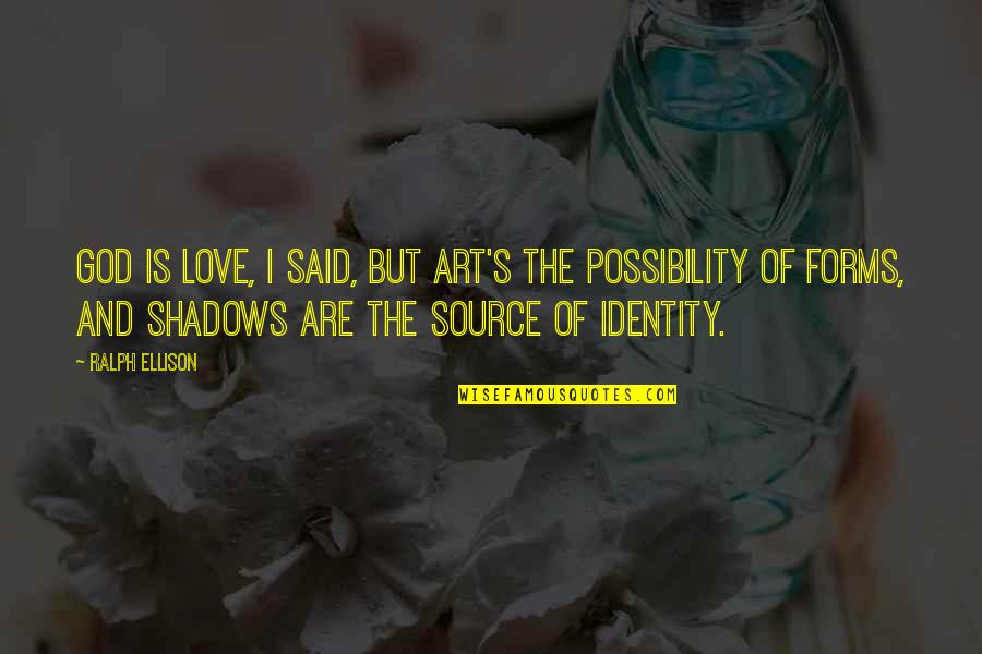 Identity In God Quotes By Ralph Ellison: God is love, I said, but art's the