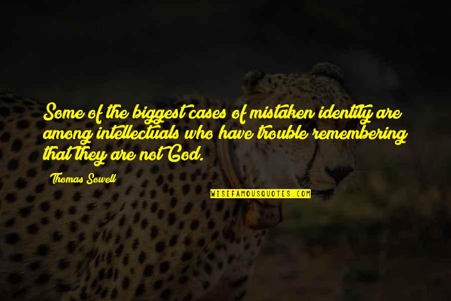 Identity In God Quotes By Thomas Sowell: Some of the biggest cases of mistaken identity