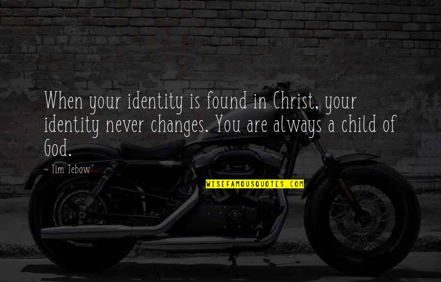 Identity In God Quotes By Tim Tebow: When your identity is found in Christ, your