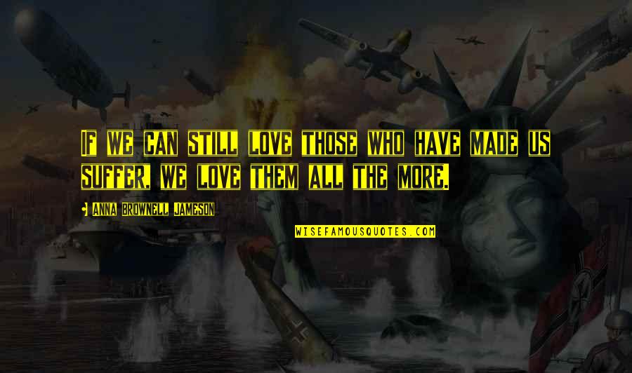 Identity In Hamlet Quotes By Anna Brownell Jameson: If we can still love those who have