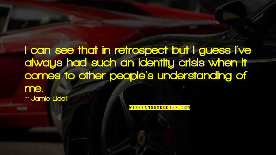 Identity In People Quotes By Jamie Lidell: I can see that in retrospect but I