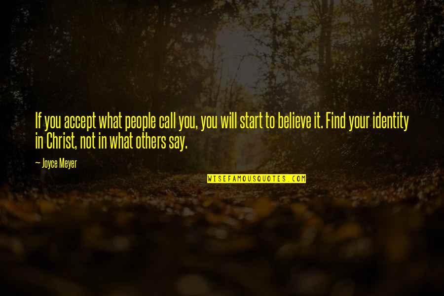 Identity In People Quotes By Joyce Meyer: If you accept what people call you, you