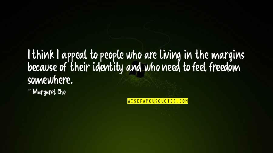 Identity In People Quotes By Margaret Cho: I think I appeal to people who are