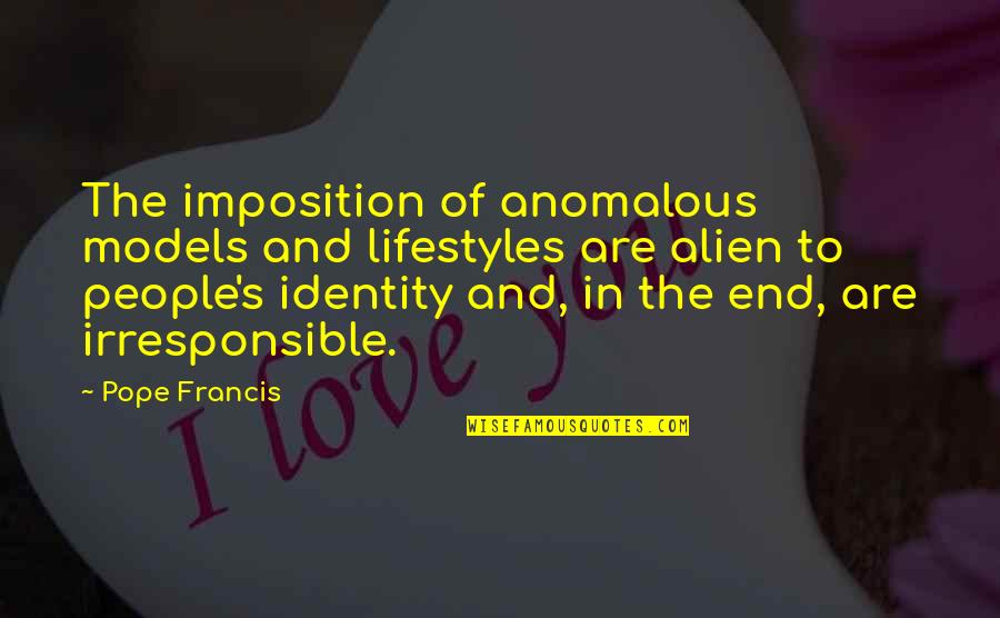Identity In People Quotes By Pope Francis: The imposition of anomalous models and lifestyles are