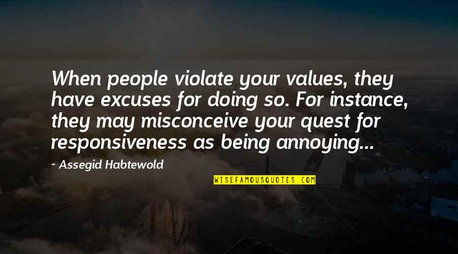 Identity Shaped Quotes By Assegid Habtewold: When people violate your values, they have excuses