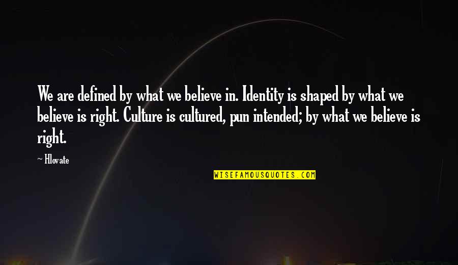 Identity Shaped Quotes By Hlovate: We are defined by what we believe in.