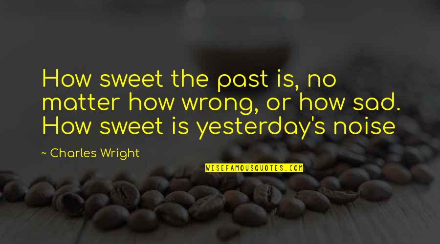 Identity Thief Imdb Quotes By Charles Wright: How sweet the past is, no matter how Identity Thief Imdb Quotes By Charles Wright: How sweet the past is, no matter how
