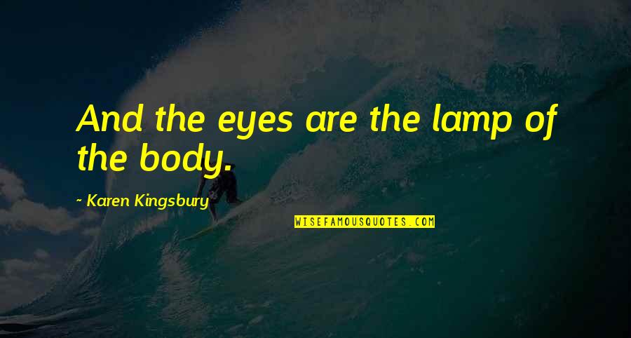 Identityof Quotes By Karen Kingsbury: And the eyes are the lamp of the