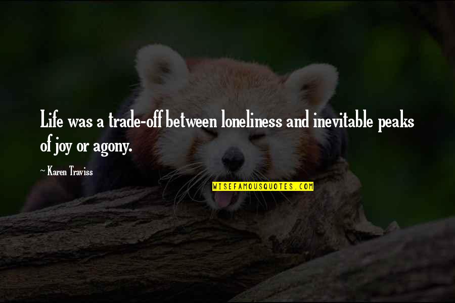 Identityof Quotes By Karen Traviss: Life was a trade-off between loneliness and inevitable