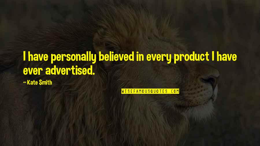 Identityof Quotes By Kate Smith: I have personally believed in every product I