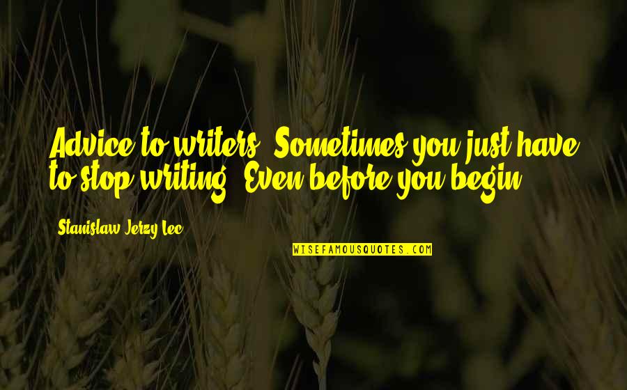 Identityof Quotes By Stanislaw Jerzy Lec: Advice to writers: Sometimes you just have to