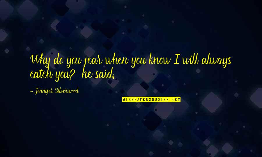 Ideo Design Quotes By Jennifer Silverwood: Why do you fear when you know I Ideo Design Quotes By Jennifer Silverwood: Why do you fear when you know I