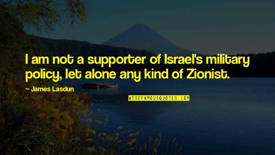 Ideo Quotes By James Lasdun: I am not a supporter of Israel's military