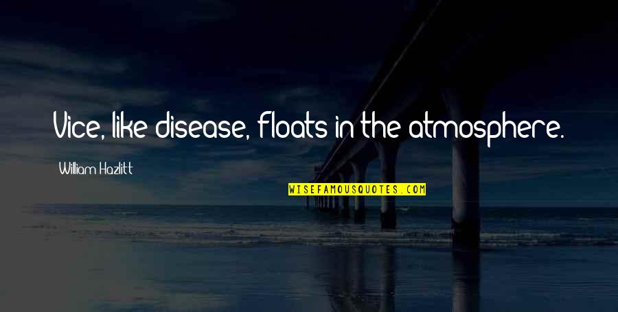 Ideogram Personality Quotes By William Hazlitt: Vice, like disease, floats in the atmosphere. Ideogram Personality Quotes By William Hazlitt: Vice, like disease, floats in the atmosphere.