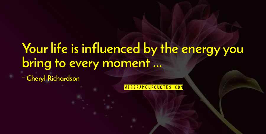 Ideogram Quotes By Cheryl Richardson: Your life is influenced by the energy you