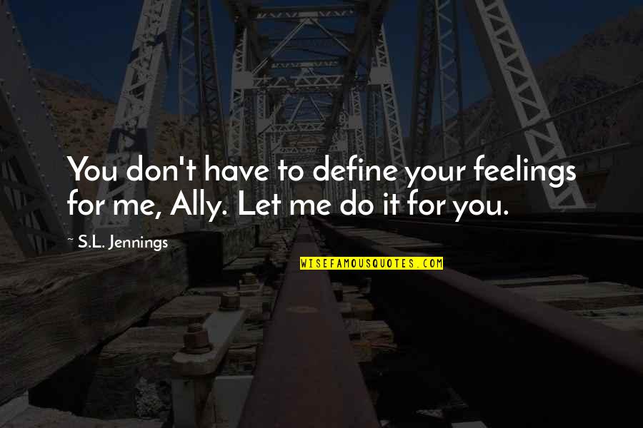 Ideograms Pictograms Quotes By S.L. Jennings: You don't have to define your feelings for