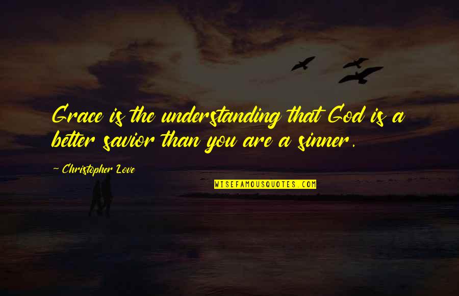 Ideographic And Phonetic Quotes By Christopher Love: Grace is the understanding that God is a