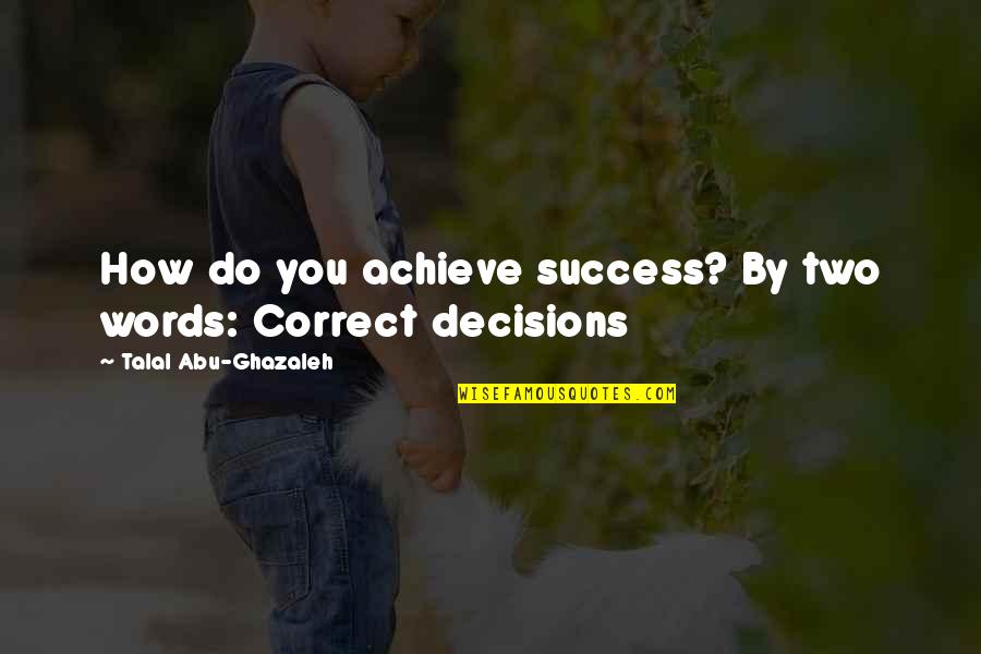 Ideographic Quotes By Talal Abu-Ghazaleh: How do you achieve success? By two words: