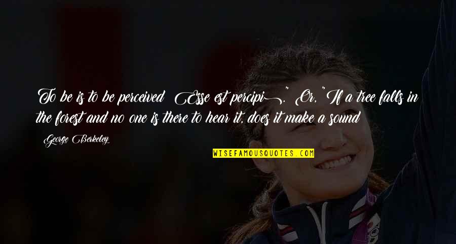 Ideographs Quizlet Quotes By George Berkeley: To be is to be perceived (Esse est Ideographs Quizlet Quotes By George Berkeley: To be is to be perceived (Esse est
