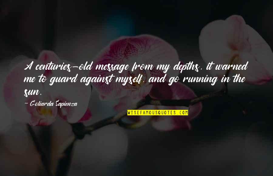 Ideographs Quotes By Goliarda Sapienza: A centuries-old message from my depths, it warned Ideographs Quotes By Goliarda Sapienza: A centuries-old message from my depths, it warned