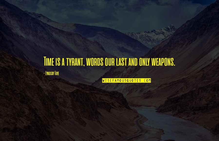 Ideolog A Pol Tica Quotes By Lyndsay Faye: Time is a tyrant, words our last and