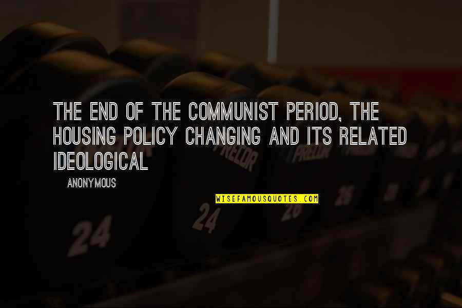 Ideological Quotes By Anonymous: The end of the communist period, the housing