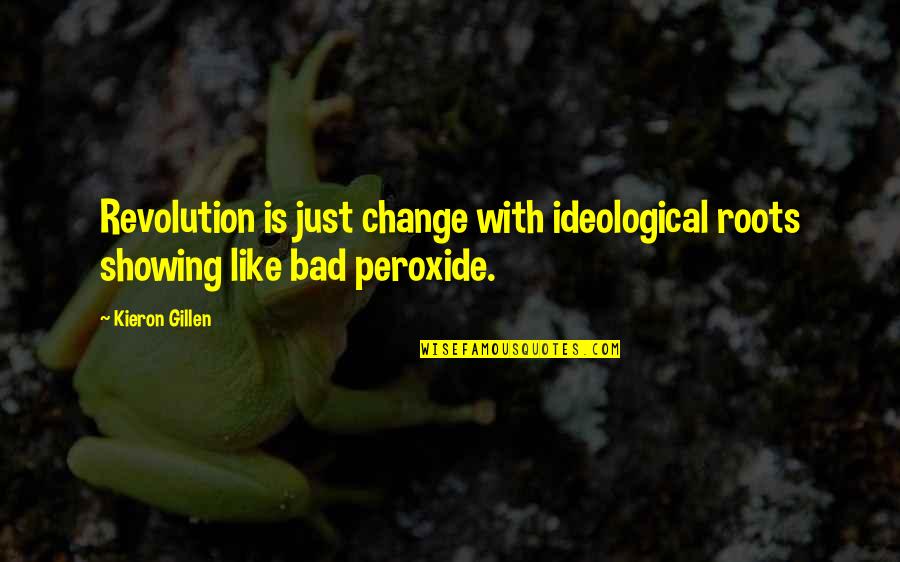 Ideological Quotes By Kieron Gillen: Revolution is just change with ideological roots showing