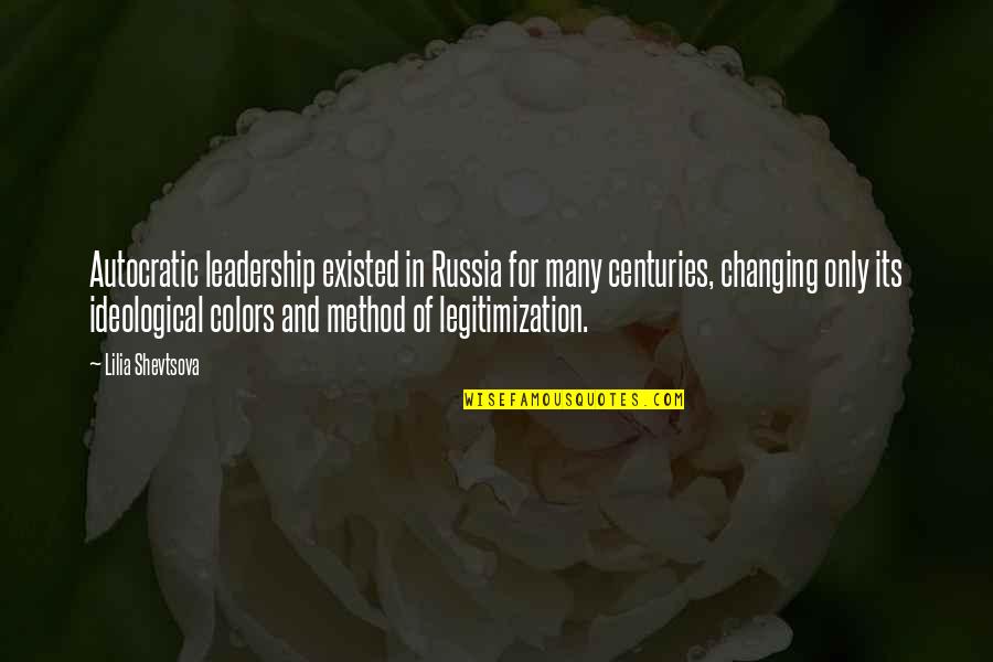 Ideological Quotes By Lilia Shevtsova: Autocratic leadership existed in Russia for many centuries,