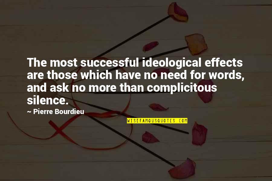 Ideological Quotes By Pierre Bourdieu: The most successful ideological effects are those which