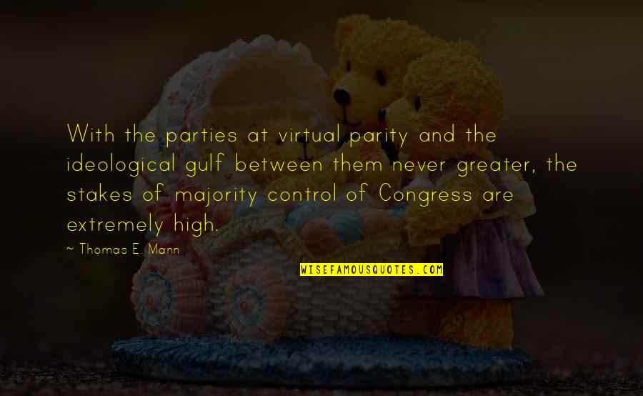 Ideological Quotes By Thomas E. Mann: With the parties at virtual parity and the