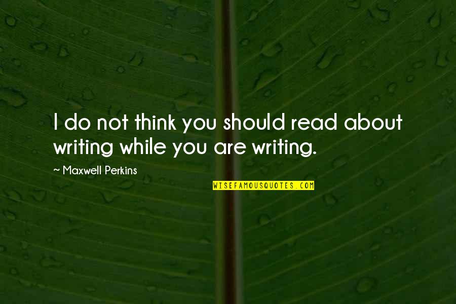 Ideological State Apparatus Quotes By Maxwell Perkins: I do not think you should read about Ideological State Apparatus Quotes By Maxwell Perkins: I do not think you should read about