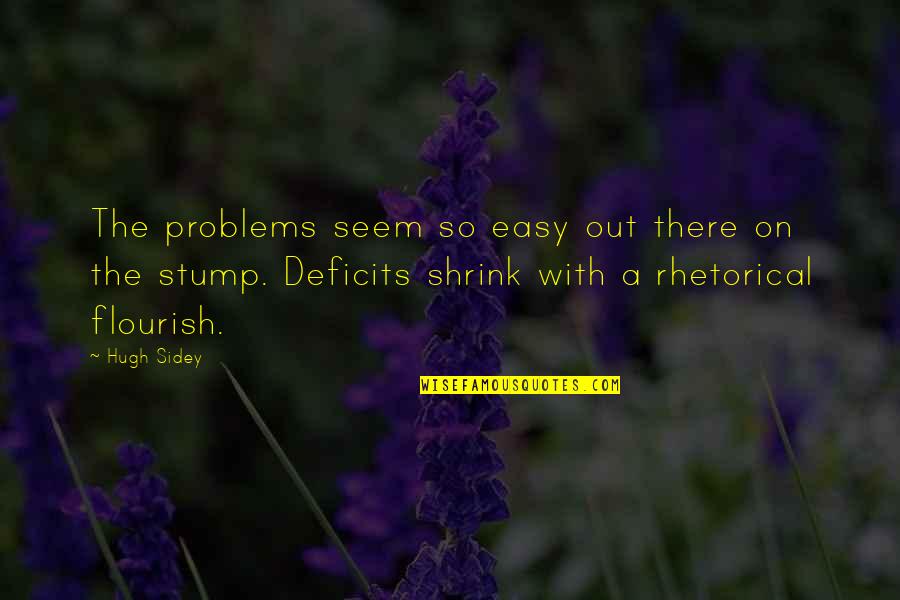 Ideological Subversion Quotes By Hugh Sidey: The problems seem so easy out there on