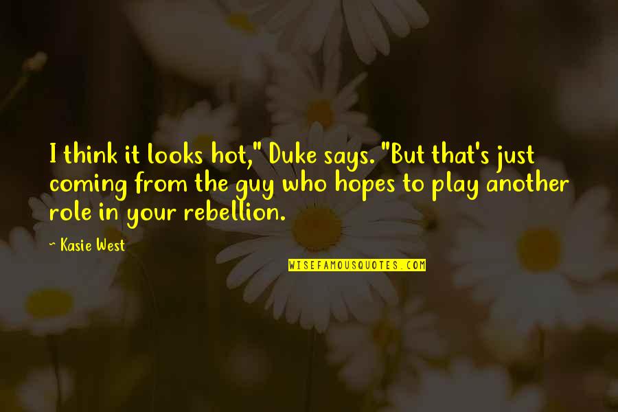 Ideologically Motivated Quotes By Kasie West: I think it looks hot," Duke says. "But Ideologically Motivated Quotes By Kasie West: I think it looks hot," Duke says. "But