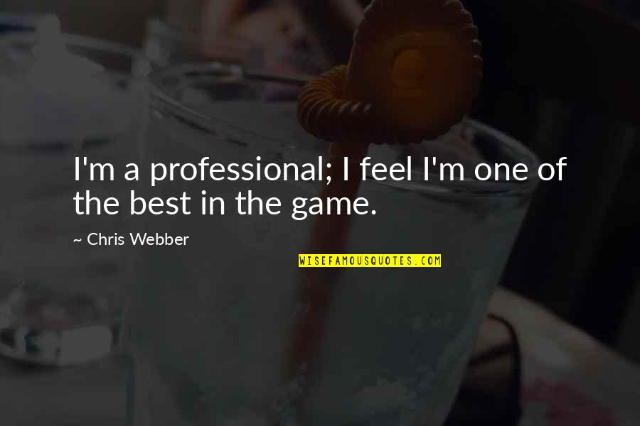 Ideologically Quotes By Chris Webber: I'm a professional; I feel I'm one of